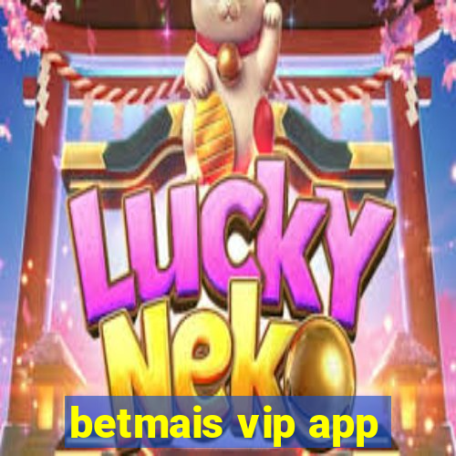 betmais vip app